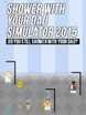 Shower With Your Dad Simulator 2015: Do You Still Shower With Your Dad?